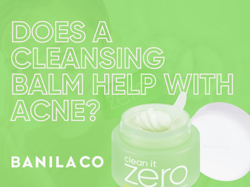 Does a Cleansing Balm Help with Acne-Prone Skin?