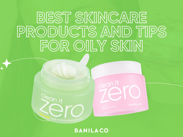 Best Skincare Products and Tips for Oily Skin
