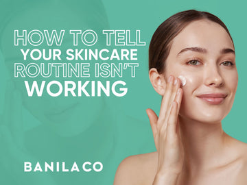how to tell your skincare routine isnt working