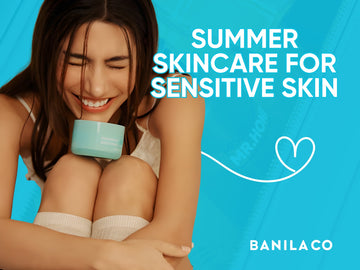 Summer Skincare for Sensitive Skin: Banila Co’s Guide to Protection and Care